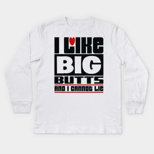 I like big butts and I cannot lie Kids Long Sleeve T-Shirt